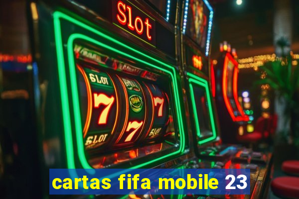 cartas fifa mobile 23